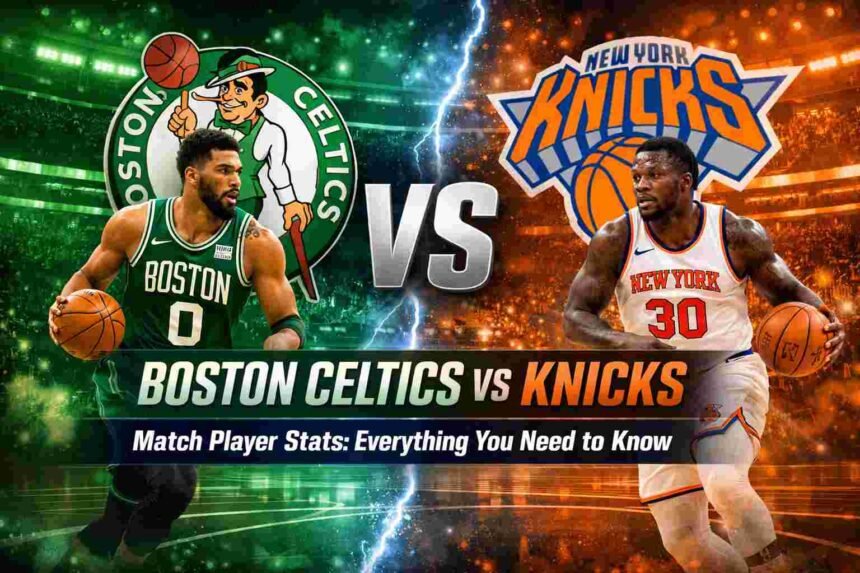 Boston Celtics vs Knicks Match Player Stats